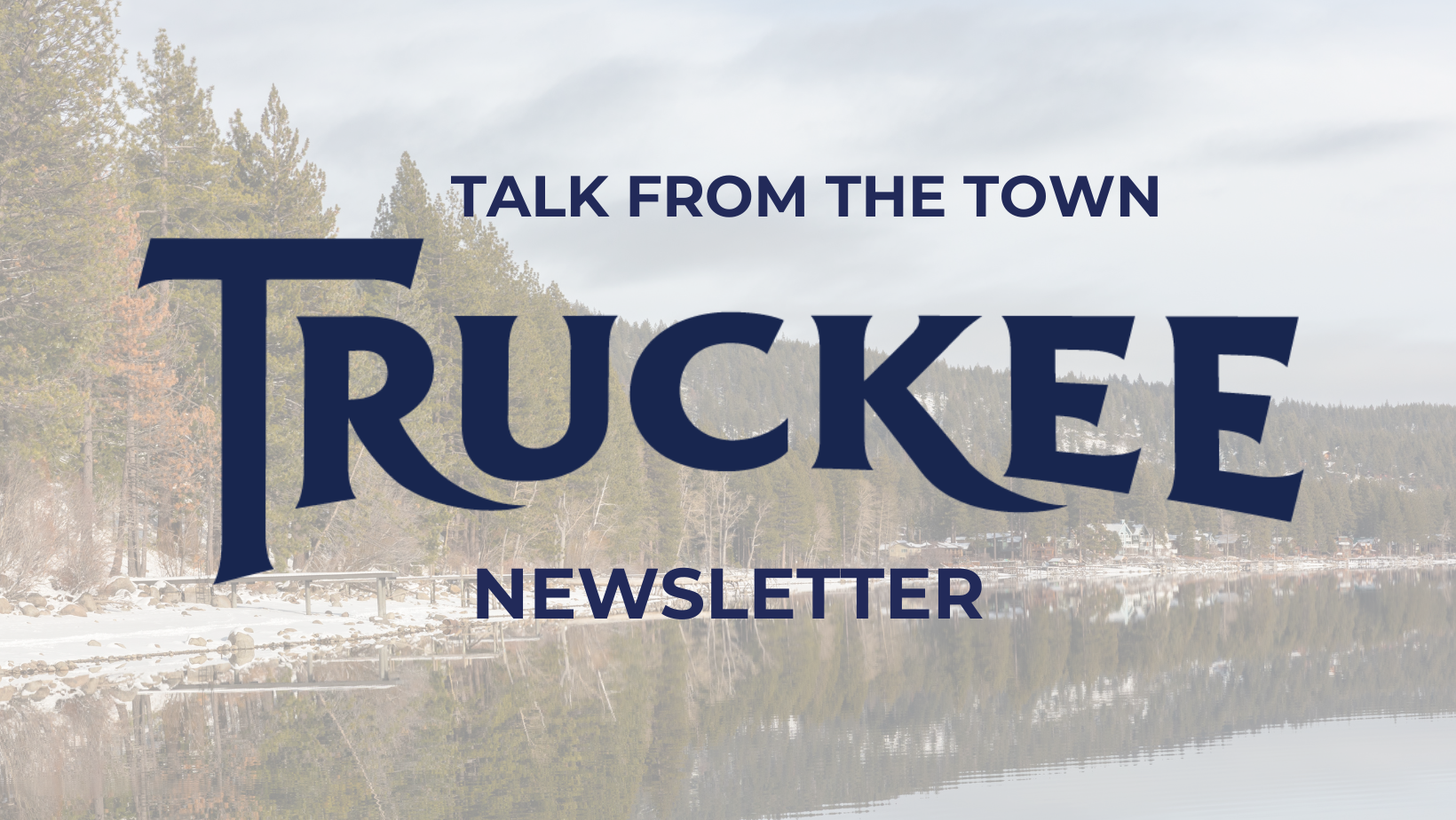 Talk From The Town newsletter logo with snow covered Donner Lake in the background. 